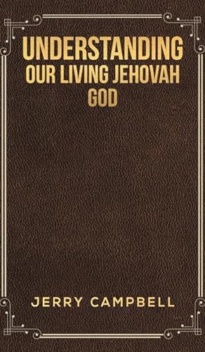 Bild des Verkufers fr Understanding Our Living Jehovah God zum Verkauf von moluna