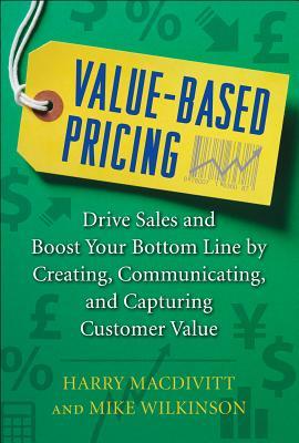 Bild des Verkufers fr Value-Based Pricing: Drive Sales and Boost Your Bottom Line by Creating, Communicating and Capturing Customer Value zum Verkauf von moluna