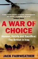 Imagen del vendedor de Fairweather, J: A War of Choice: Honour, Hubris and Sacrific a la venta por moluna