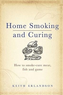 Bild des Verkufers fr Home Smoking and Curing: How to Smoke-Cure Meat, Fish and Game zum Verkauf von moluna