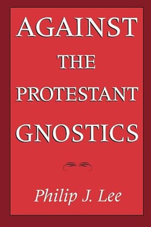 Bild des Verkufers fr Lee, P: Against the Protestant Gnostics zum Verkauf von moluna