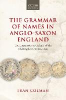 Seller image for The Grammar of Names in Anglo-Saxon England: The Linguistics and Culture of the Old English Onomasticon for sale by moluna
