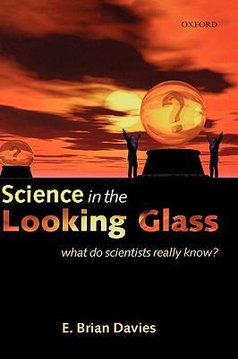 Seller image for Science in the Looking Glass: What Do Scientists Really Know? for sale by moluna