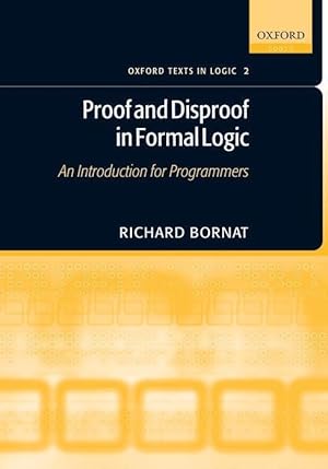 Image du vendeur pour Proof and Disproof in Formal Logic: An Introduction for Programmers mis en vente par moluna