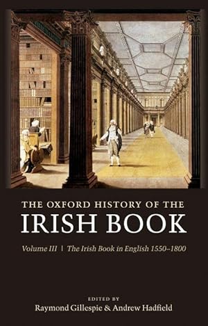 Seller image for The Oxford History of the Irish Book: Volume III: The Irish Book in English, 1550-1800 for sale by moluna