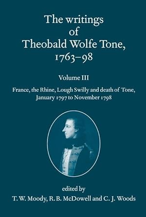 Bild des Verkufers fr The Writings of Theobald Wolfe Tone 1763-98, Volume 3: France, the Rhine, Lough Swilly and Death of Tone (January 1797 to November 1798) zum Verkauf von moluna