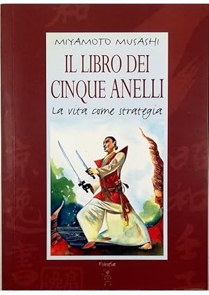 Il libro dei cinque anelli La vita come strategia