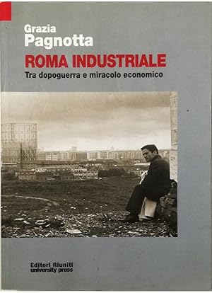 Image du vendeur pour Roma industriale Tra dopoguerra e miracolo economico mis en vente par Libreria Tara