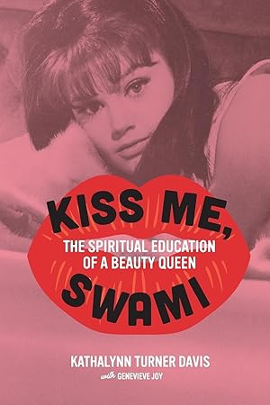 Seller image for Kiss Me, Swami: The Spiritual Education of a Beauty Queen for sale by moluna