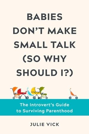 Bild des Verkufers fr Babies Don\ t Make Small Talk (So Why Should I?): The Introvert\ s Guide to Surviving Parenthood zum Verkauf von moluna