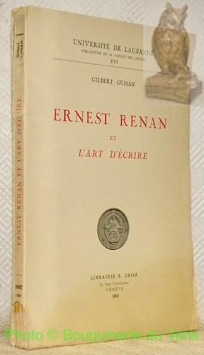 Seller image for Ernest Renan et l'art d'crire. Universit de Lausanne, publications de la Facult des Lettres, XVI. for sale by Bouquinerie du Varis