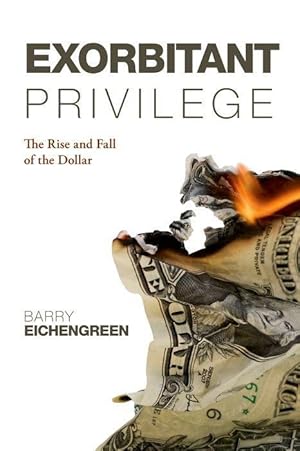 Immagine del venditore per Exorbitant Privilege: The Rise and Fall of the Dollar venduto da moluna