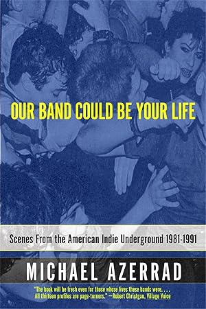 Bild des Verkufers fr Our Band Could Be Your Life: Scenes from the American Indie Underground 1981-1991 zum Verkauf von moluna