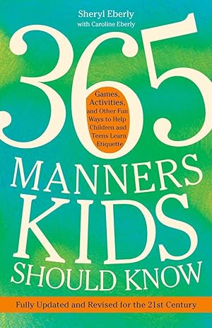 Bild des Verkufers fr 365 Manners Kids Should Know: Games, Activities, and Other Fun Ways to Help Children and Teens Learn Etiquette zum Verkauf von moluna