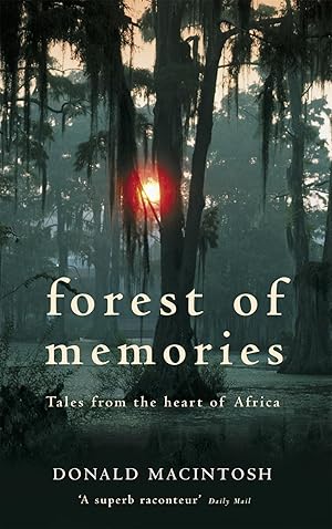 Seller image for Forest of Memories: Tales from the Heart of Africa. Donald Macintosh for sale by moluna