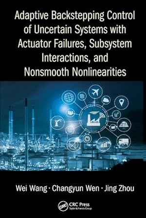 Immagine del venditore per Adaptive Backstepping Control of Uncertain Systems with Actuator Failures, Subsystem Interactions, and Nonsmooth Nonlinearities venduto da moluna