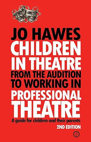 Image du vendeur pour Children in Theatre: From the Audition to Working in Professional Theatre - A Guide for Children and Their Parents: Second Edition mis en vente par moluna