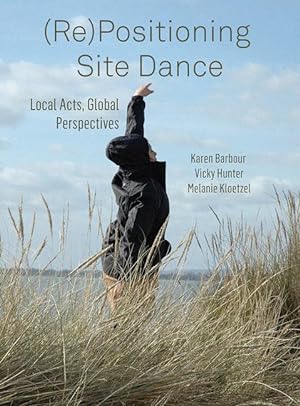 Bild des Verkufers fr (re)Positioning Site Dance: Local Acts, Global Perspectives zum Verkauf von moluna