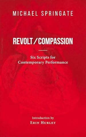 Bild des Verkufers fr Revolt/Compassion: Six Scripts for Contemporary Performance zum Verkauf von moluna