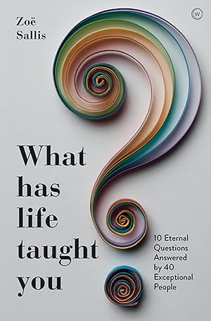 Bild des Verkufers fr What Has Life Taught You?: 10 Eternal Questions Answered by 40 Exceptional People zum Verkauf von moluna