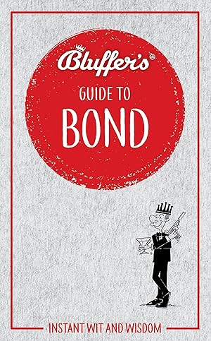 Bild des Verkufers fr Bluffer\ s Guide to Bond: Instant Wit and Wisdom zum Verkauf von moluna