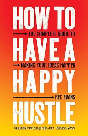 Bild des Verkufers fr How to Have a Happy Hustle: The Complete Guide to Making Your Ideas Happen zum Verkauf von moluna