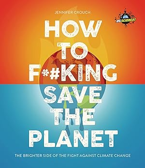 Bild des Verkufers fr Iflscience: How to Save the F***ing Planet: The Lighter Side of the Climate Apocalypse zum Verkauf von moluna