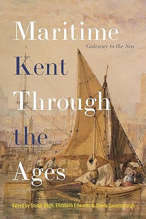 Seller image for Maritime Kent Through the Ages: Gateway to the Sea for sale by moluna