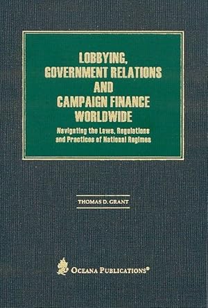 Immagine del venditore per Lobbying, Government Relations, and Campaign Finance Worldwide: Navigating the Laws, Regulations and Practices of National Regimes venduto da moluna