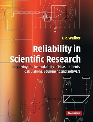 Immagine del venditore per Reliability in Scientific Research: Improving the Dependability of Measurements, Calculations, Equipment, and Software venduto da moluna