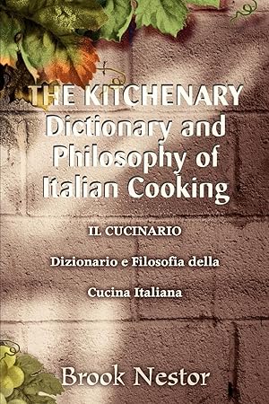 Immagine del venditore per THE KITCHENARY Dictionary and Philosophy of Italian Cooking: IL CUCINARIO Dizionario e Filosofia della Cucina Italiana venduto da moluna