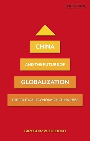 Bild des Verkufers fr China and the Future of Globalization: The Political Economy of China\ s Rise zum Verkauf von moluna