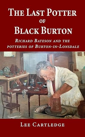 Bild des Verkufers fr The Last Potter of Black Burton: Richard Bateson and the potteries of Burton-in-Lonsdale zum Verkauf von moluna