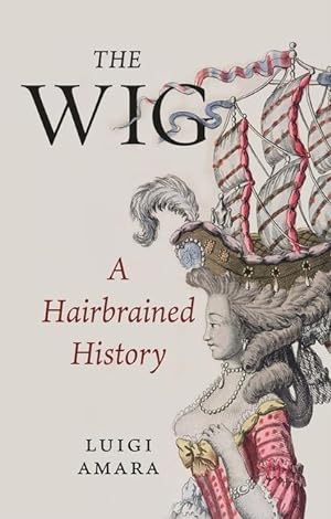Bild des Verkufers fr The Wig: A Hairbrained History zum Verkauf von moluna