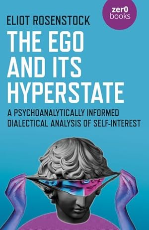 Bild des Verkufers fr The Ego and Its Hyperstate: A Psychoanalytically Informed Dialectical Analysis of Self-Interest zum Verkauf von moluna