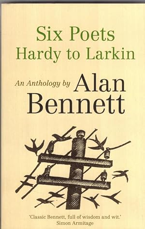 Image du vendeur pour Six Poets: Hardy to Larkin : An Anthology by Alan Bennett mis en vente par High Street Books