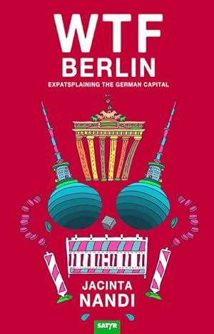 Bild des Verkufers fr WTF Berlin : Expatsplaining the German Capital zum Verkauf von AHA-BUCH GmbH