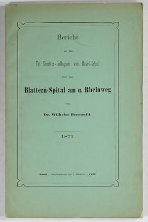 Bild des Verkufers fr Bericht an das Tit. Sanitts - Collegium von Basel - Stadt ber das Blattern-Spital am u. Rheinweg. 1871. zum Verkauf von Antiq. F.-D. Shn - Medicusbooks.Com