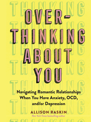 Seller image for Overthinking about You: Navigating Romantic Relationships When You Have Anxiety, Ocd, And/Or Depression (Paperback or Softback) for sale by BargainBookStores