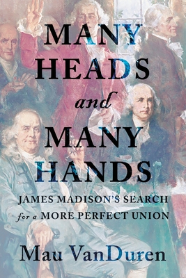 Seller image for Many Heads and Many Hands: James Madison's Search for a More Perfect Union (Paperback or Softback) for sale by BargainBookStores