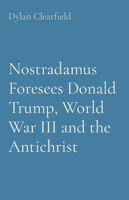 Seller image for Nostradamus Foresees Donald Trump, World War III and the Antichrist (Paperback or Softback) for sale by BargainBookStores