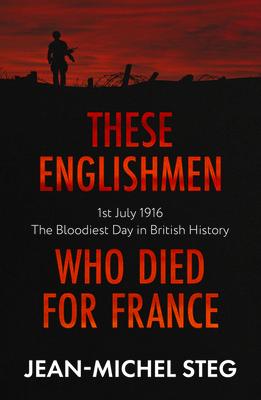Bild des Verkufers fr These Englishmen Who Died for France: 1st July 1916: The Bloodiest Day in British History zum Verkauf von moluna