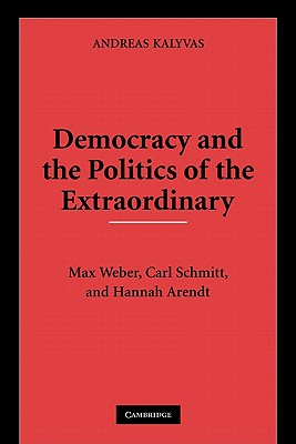 Imagen del vendedor de Democracy and the Politics of the Extraordinary: Max Weber, Carl Schmitt, and Hannah Arendt (Paperback or Softback) a la venta por BargainBookStores