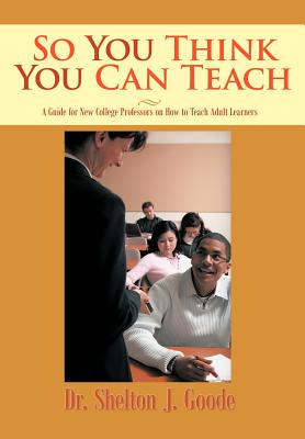 Image du vendeur pour So You Think You Can Teach: A Guide for New College Professors on How to Teach Adult Learners (Hardback or Cased Book) mis en vente par BargainBookStores