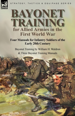 Immagine del venditore per Bayonet Training for Allied Armies in the First World War-Four Manuals for Infantry Soldiers of the Early 20th Century-Bayonet Training by William H. (Paperback or Softback) venduto da BargainBookStores