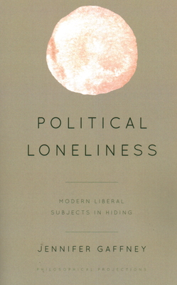 Image du vendeur pour Political Loneliness: Modern Liberal Subjects in Hiding (Paperback or Softback) mis en vente par BargainBookStores