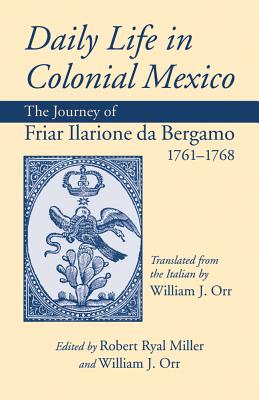Imagen del vendedor de Daily Life in Colonial Mexico: The Journey of Friar Ilarione da Bergamo 1761-1768 (Paperback or Softback) a la venta por BargainBookStores