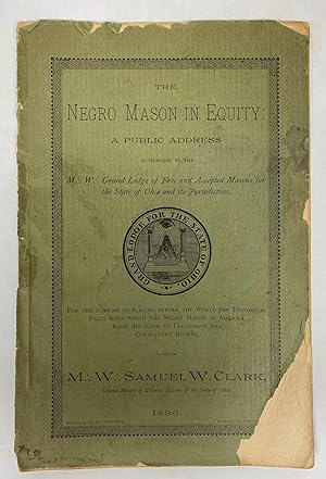 The Negro Mason in Equity: A Public Address Authorized by the M. W. Grand Lodge of Free and Accep...