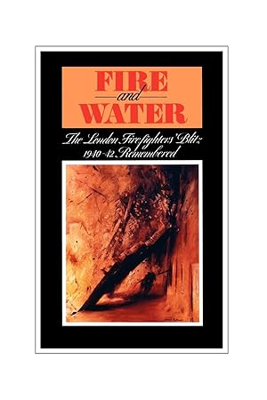 Bild des Verkufers fr Fire and Water - The London Firefighters Blitz 1940-42 Remembered zum Verkauf von moluna