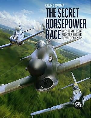 Immagine del venditore per The Secret Horsepower Race: Second World War Fighter Aircraft Engine Development on the Western Front venduto da moluna